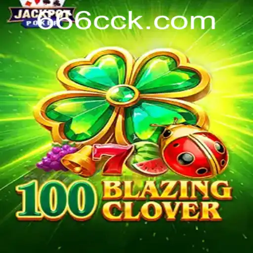 Descubra o Novo Jogo: 100BlazingClover no 666CC.BET